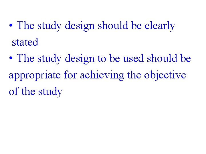  • The study design should be clearly stated • The study design to