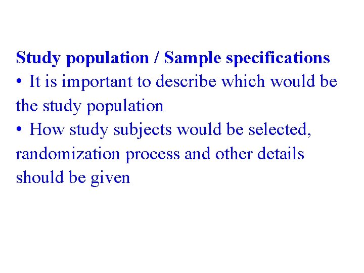 Study population / Sample specifications • It is important to describe which would be