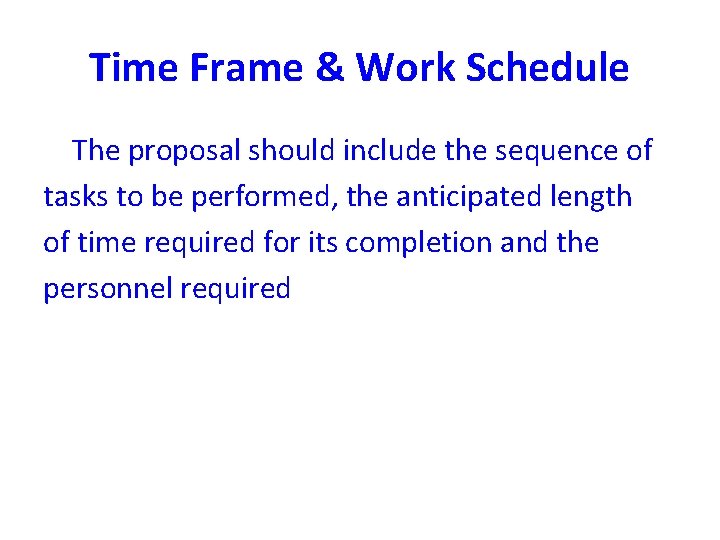 Time Frame & Work Schedule The proposal should include the sequence of tasks to