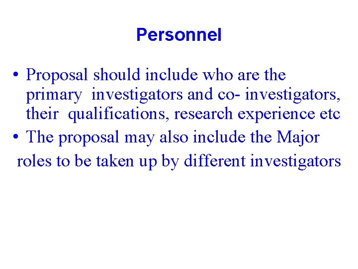 Personnel • Proposal should include who are the primary investigators and co- investigators, their