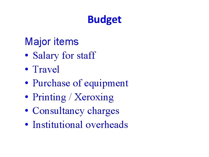 Budget Major items • Salary for staff • Travel • Purchase of equipment •