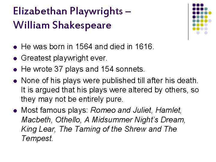 Elizabethan Playwrights – William Shakespeare l l l He was born in 1564 and