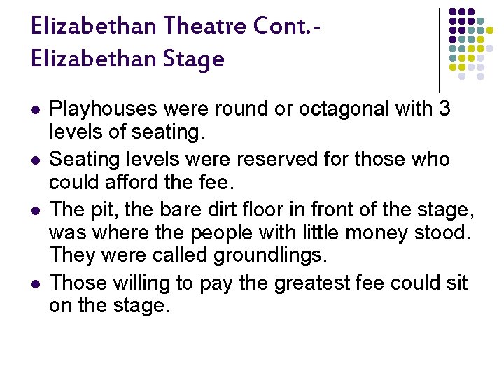 Elizabethan Theatre Cont. Elizabethan Stage l l Playhouses were round or octagonal with 3