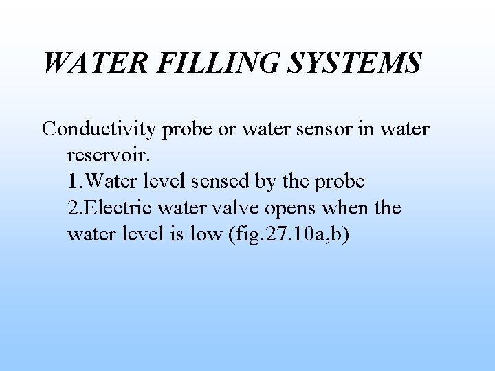 WATER FILLING SYSTEMS Conductivity probe or water sensor in water reservoir. 1. Water level