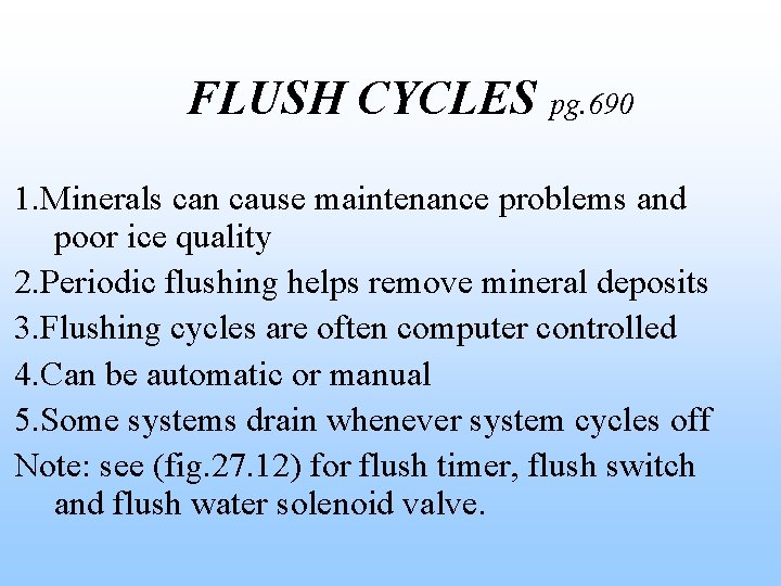 FLUSH CYCLES pg. 690 1. Minerals can cause maintenance problems and poor ice quality