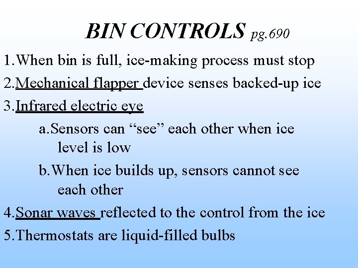 BIN CONTROLS pg. 690 1. When bin is full, ice-making process must stop 2.