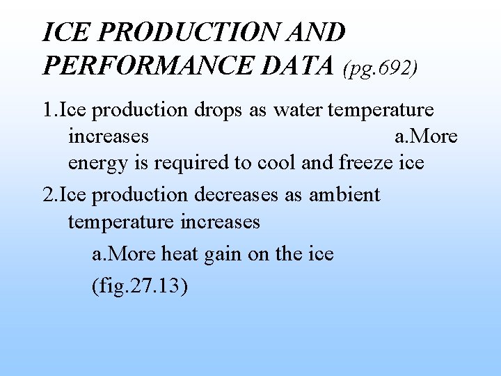 ICE PRODUCTION AND PERFORMANCE DATA (pg. 692) 1. Ice production drops as water temperature