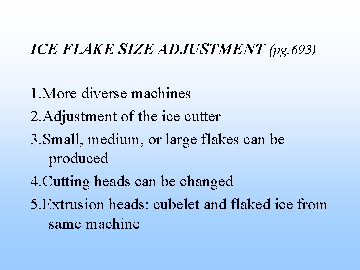 ICE FLAKE SIZE ADJUSTMENT (pg. 693) 1. More diverse machines 2. Adjustment of the