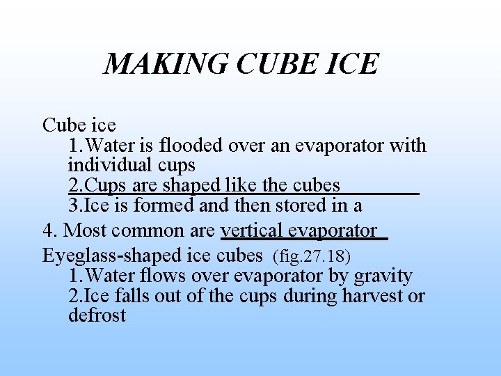 MAKING CUBE ICE Cube ice 1. Water is flooded over an evaporator with individual
