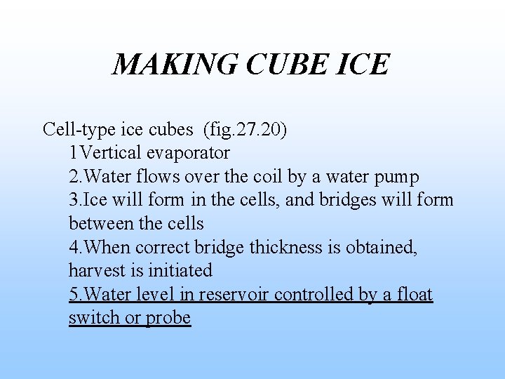 MAKING CUBE ICE Cell-type ice cubes (fig. 27. 20) 1 Vertical evaporator 2. Water