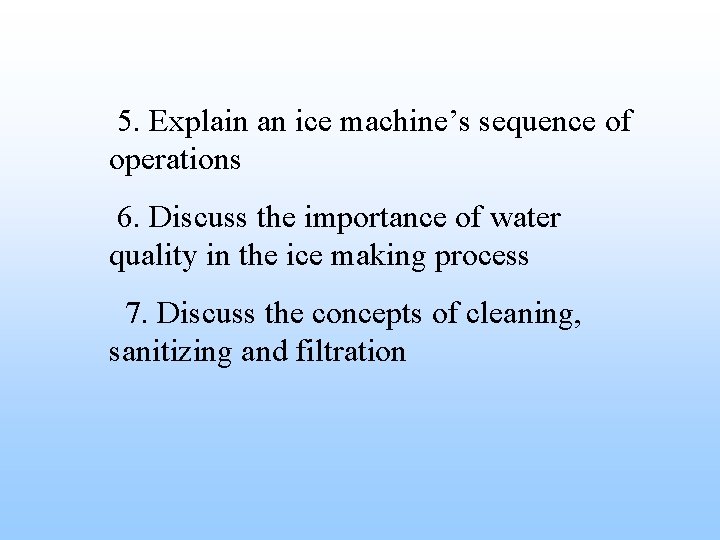 5. Explain an ice machine’s sequence of operations 6. Discuss the importance of water