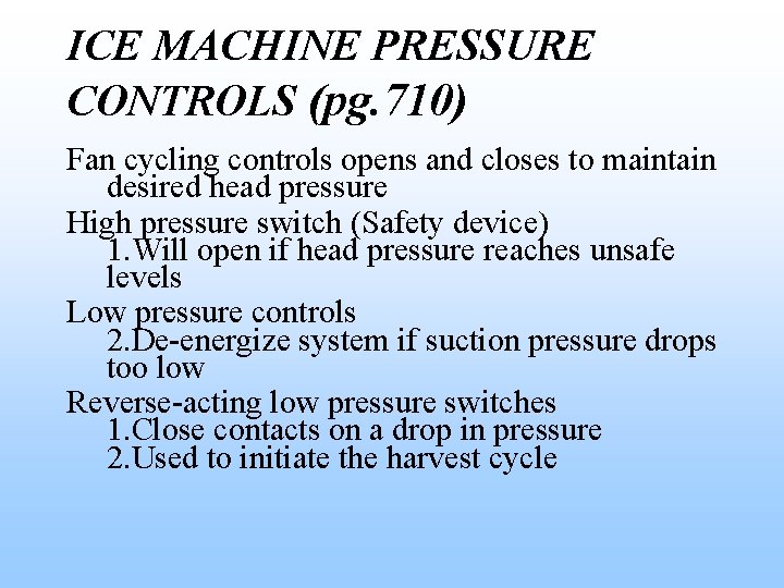 ICE MACHINE PRESSURE CONTROLS (pg. 710) Fan cycling controls opens and closes to maintain