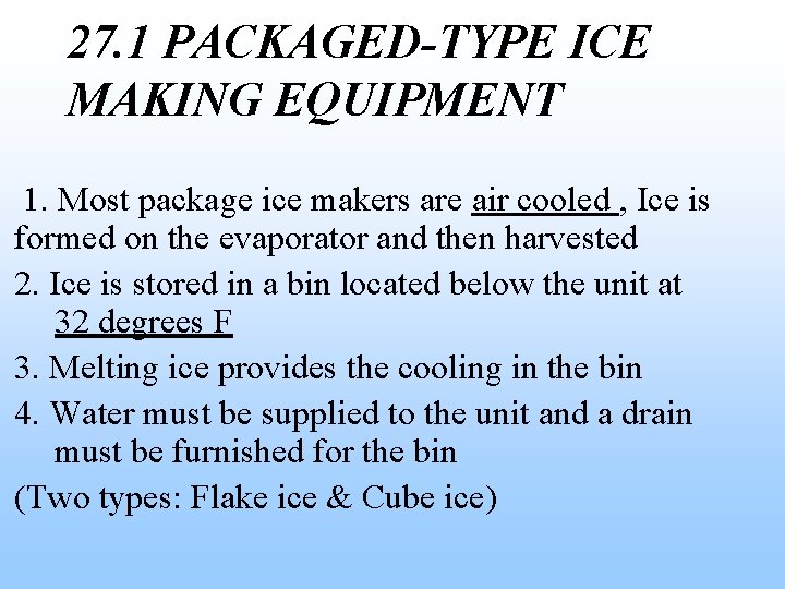 27. 1 PACKAGED-TYPE ICE MAKING EQUIPMENT 1. Most package ice makers are air cooled