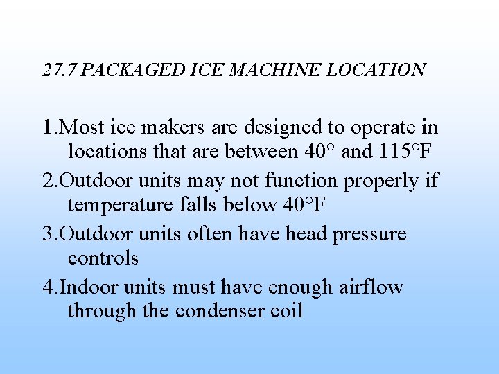 27. 7 PACKAGED ICE MACHINE LOCATION 1. Most ice makers are designed to operate