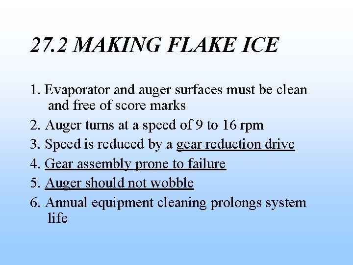 27. 2 MAKING FLAKE ICE 1. Evaporator and auger surfaces must be clean and