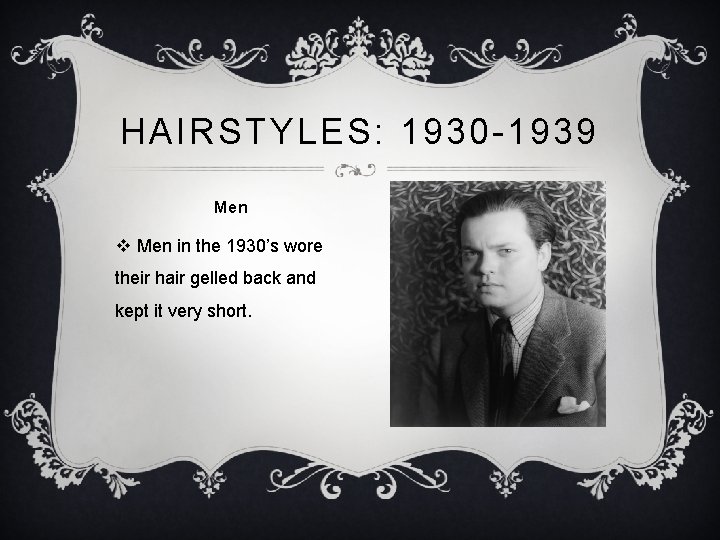 HAIRSTYLES: 1930 -1939 Men v Men in the 1930’s wore their hair gelled back