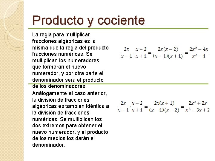 Producto y cociente La regla para multiplicar fracciones algébricas es la misma que la