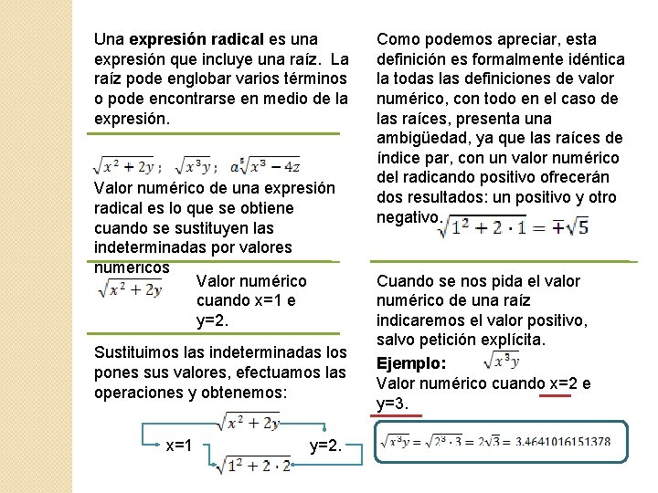 Una expresión radical es una expresión que incluye una raíz. La raíz pode englobar