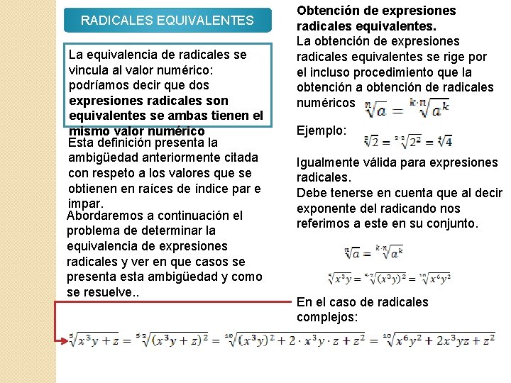 RADICALES EQUIVALENTES La equivalencia de radicales se vincula al valor numérico: podríamos decir que