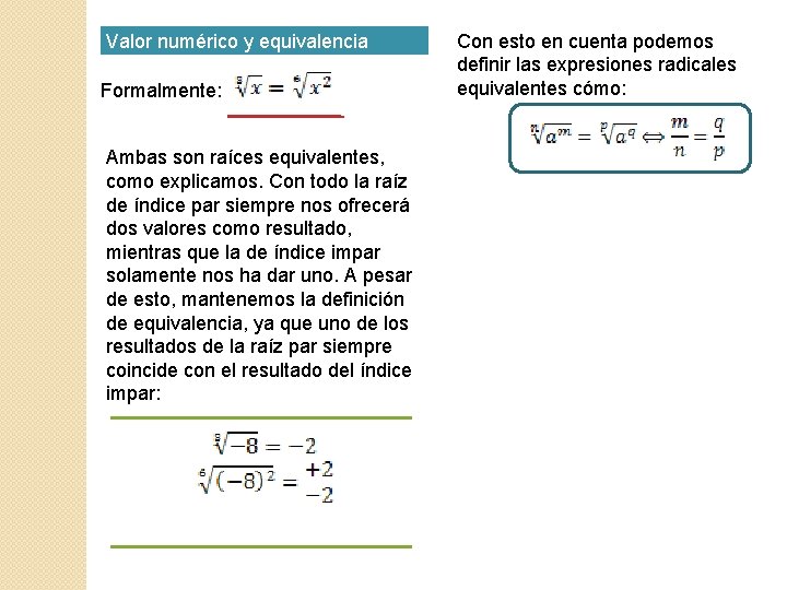 Valor numérico y equivalencia Formalmente: Ambas son raíces equivalentes, como explicamos. Con todo la