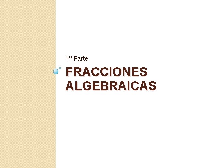 1ª Parte FRACCIONES ALGEBRAICAS 