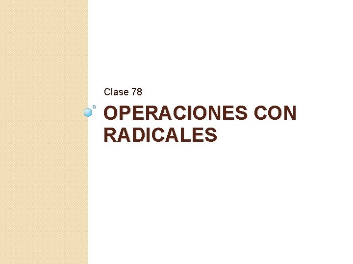 Clase 78 OPERACIONES CON RADICALES 