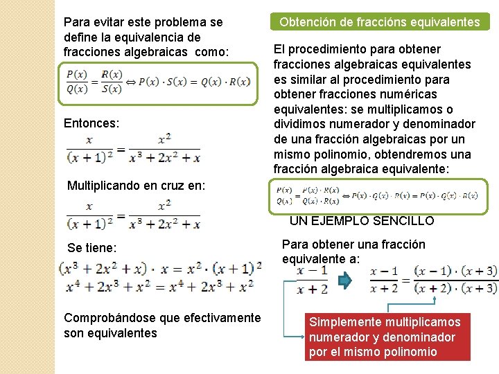 Para evitar este problema se define la equivalencia de fracciones algebraicas como: Entonces: Obtención