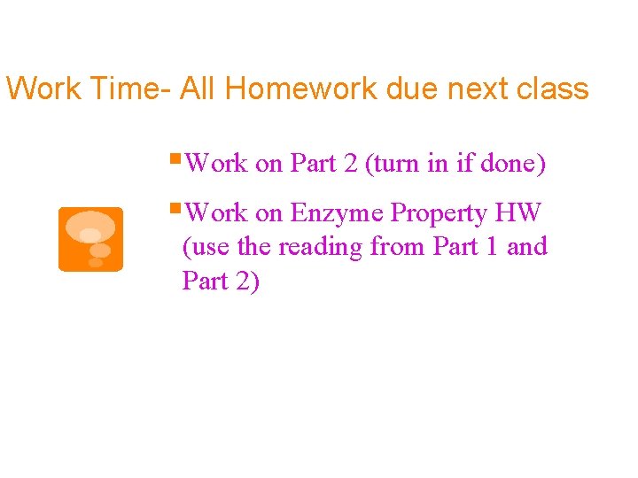 Work Time- All Homework due next class §Work on Part 2 (turn in if