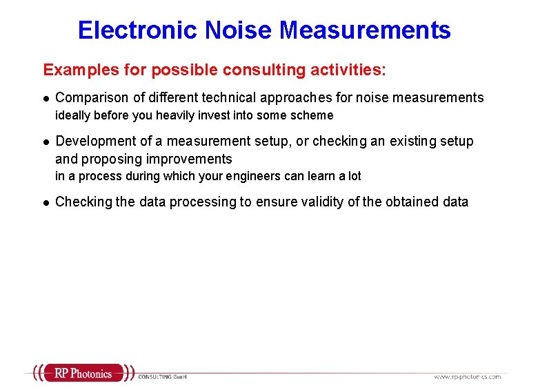 Electronic Noise Measurements Examples for possible consulting activities: l Comparison of different technical approaches