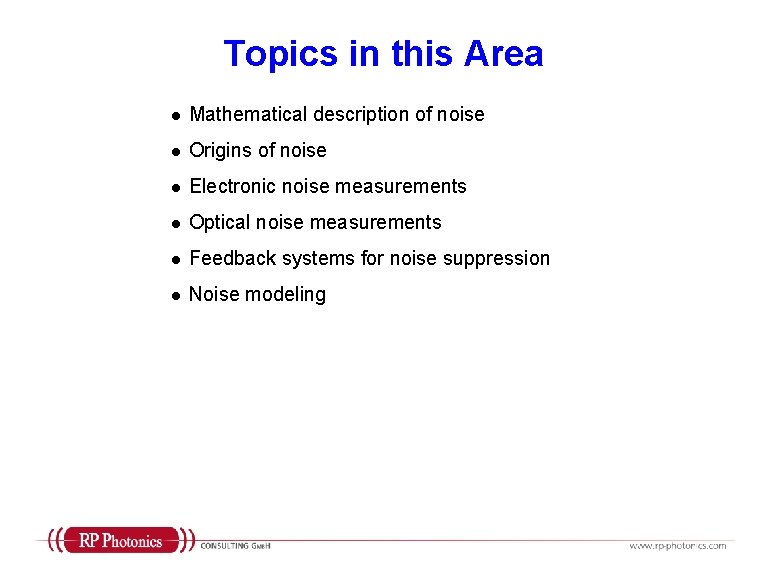 Topics in this Area l Mathematical description of noise l Origins of noise l