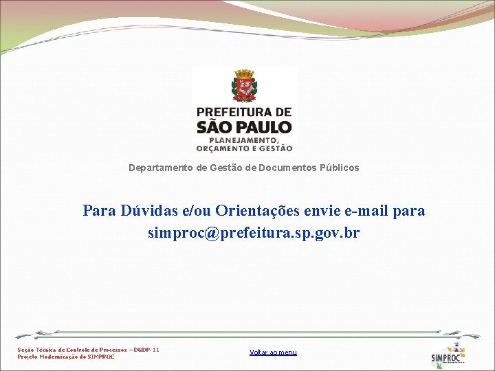 Departamento de Gestão de Documentos Públicos Para Dúvidas e/ou Orientações envie e-mail para simproc@prefeitura.