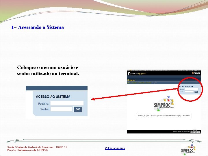 1– Acessando o Sistema Coloque o mesmo usuário e senha utilizado no terminal. Seção