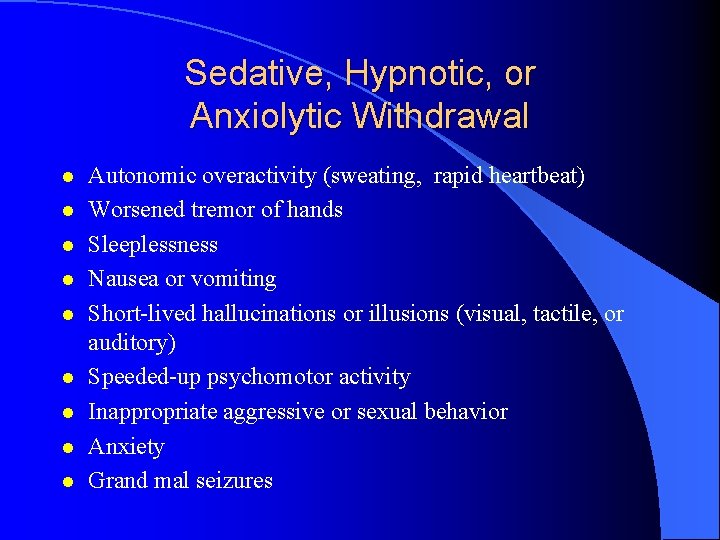 Sedative, Hypnotic, or Anxiolytic Withdrawal l l l l Autonomic overactivity (sweating, rapid heartbeat)