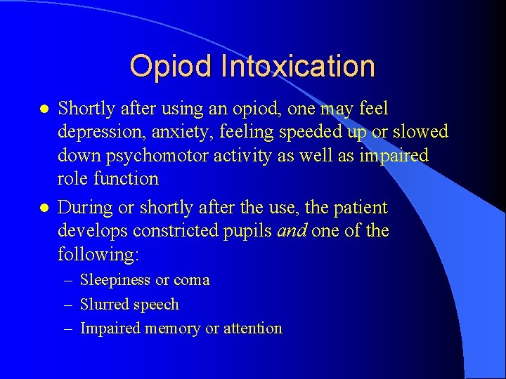 Opiod Intoxication l l Shortly after using an opiod, one may feel depression, anxiety,