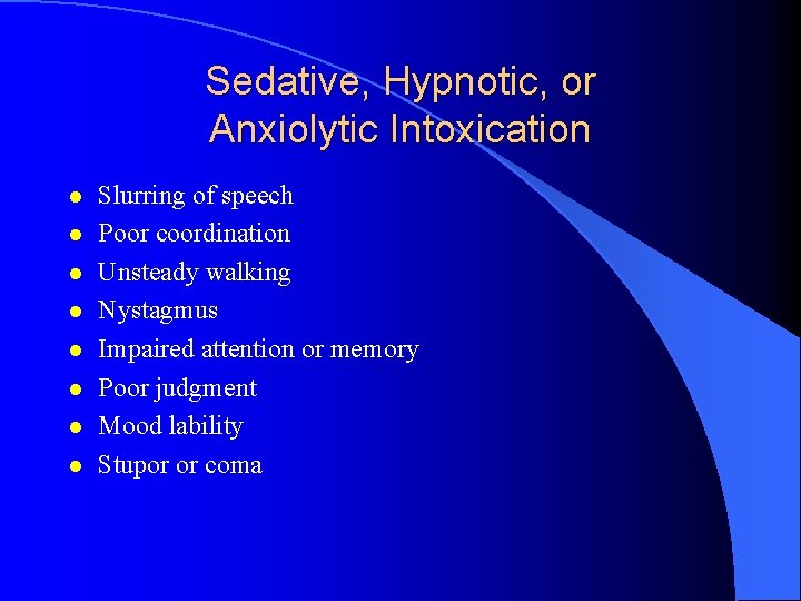 Sedative, Hypnotic, or Anxiolytic Intoxication l l l l Slurring of speech Poor coordination