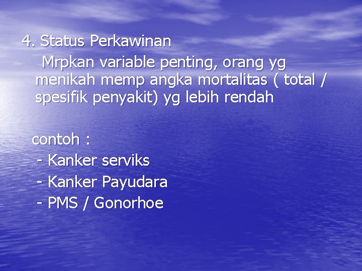 4. Status Perkawinan Mrpkan variable penting, orang yg menikah memp angka mortalitas ( total