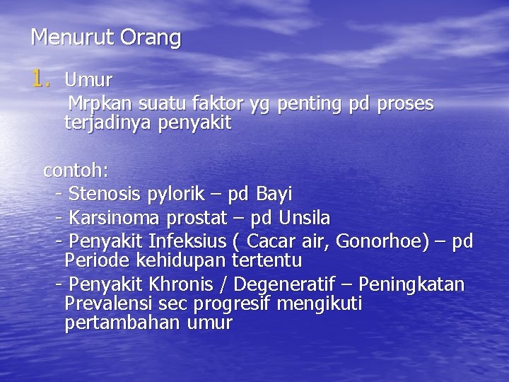 Menurut Orang 1. Umur Mrpkan suatu faktor yg penting pd proses terjadinya penyakit contoh: