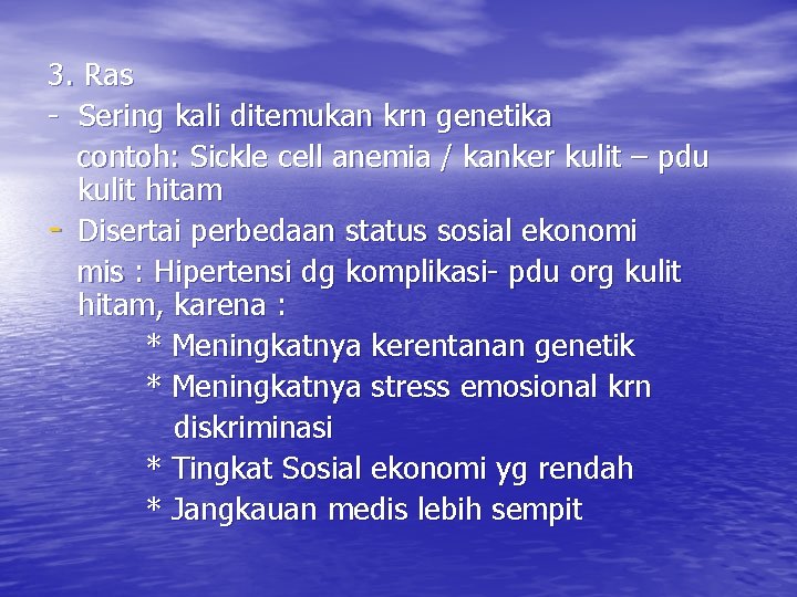 3. Ras - Sering kali ditemukan krn genetika contoh: Sickle cell anemia / kanker