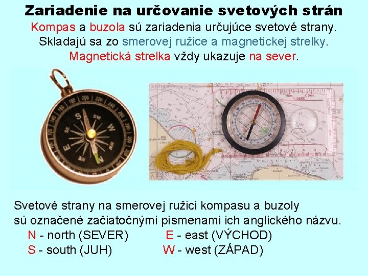 Zariadenie na určovanie svetových strán Kompas a buzola sú zariadenia určujúce svetové strany. Skladajú