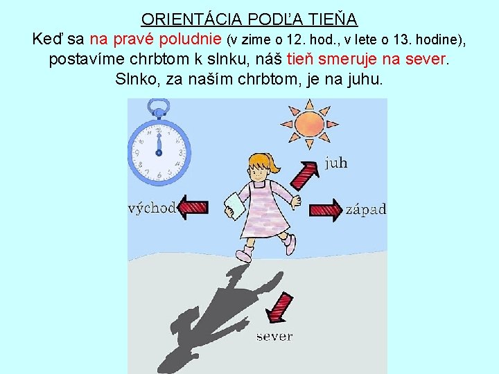 ORIENTÁCIA PODĽA TIEŇA Keď sa na pravé poludnie (v zime o 12. hod. ,