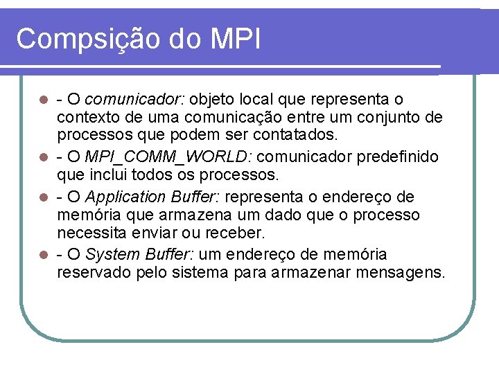 Compsição do MPI - O comunicador: objeto local que representa o contexto de uma