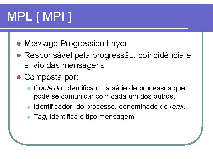 MPL [ MPI ] Message Progression Layer l Responsável pela progressão, coincidência e envio