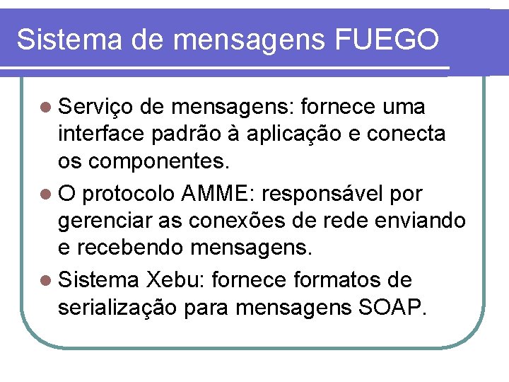 Sistema de mensagens FUEGO l Serviço de mensagens: fornece uma interface padrão à aplicação