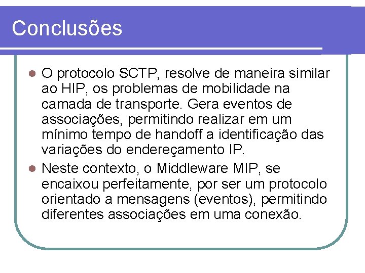 Conclusões O protocolo SCTP, resolve de maneira similar ao HIP, os problemas de mobilidade