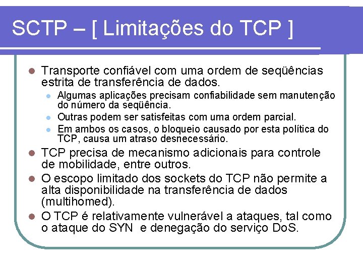 SCTP – [ Limitações do TCP ] l Transporte confiável com uma ordem de