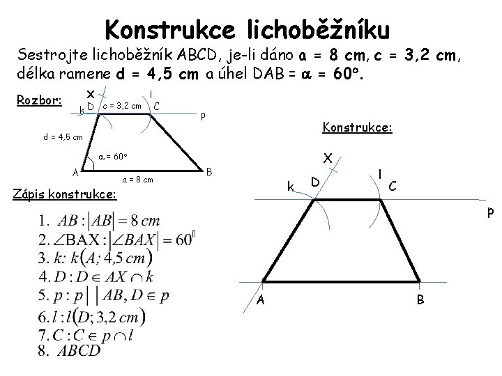 Konstrukce lichoběžníku Sestrojte lichoběžník ABCD, je-li dáno a = 8 cm, c = 3,