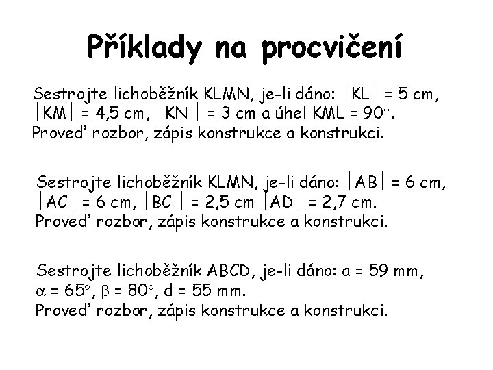 Příklady na procvičení Sestrojte lichoběžník KLMN, je-li dáno: KL = 5 cm, KM =