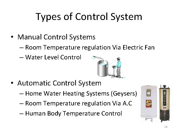 Types of Control System • Manual Control Systems – Room Temperature regulation Via Electric Types of Control System • Manual Control Systems – Room Temperature regulation Via Electric