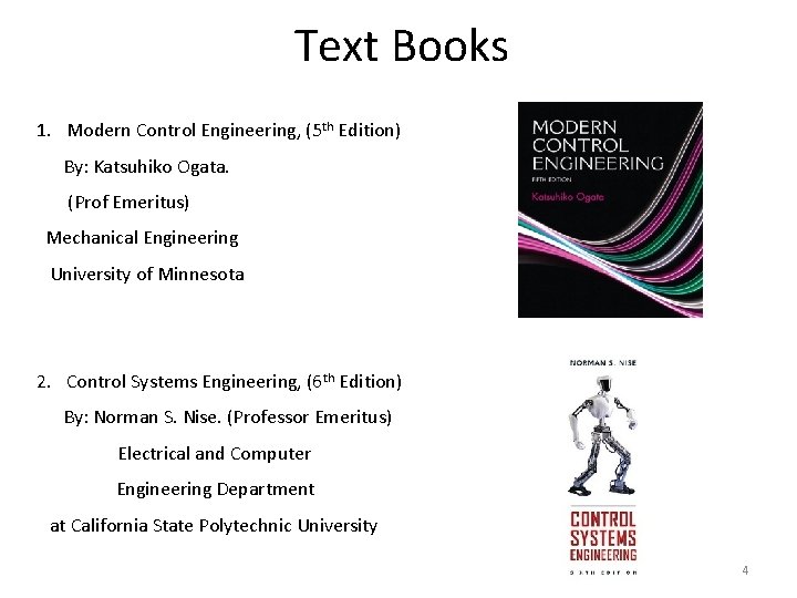 Text Books 1. Modern Control Engineering, (5 th Edition) By: Katsuhiko Ogata. (Prof Emeritus) Text Books 1. Modern Control Engineering, (5 th Edition) By: Katsuhiko Ogata. (Prof Emeritus)