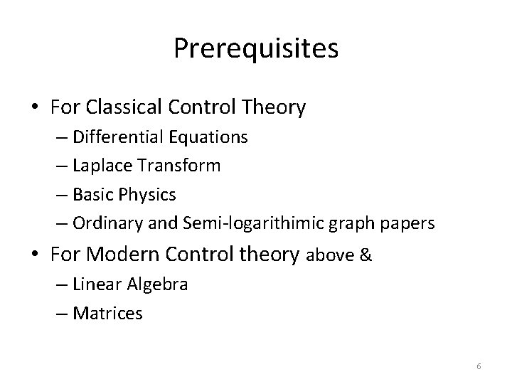 Prerequisites • For Classical Control Theory – Differential Equations – Laplace Transform – Basic Prerequisites • For Classical Control Theory – Differential Equations – Laplace Transform – Basic